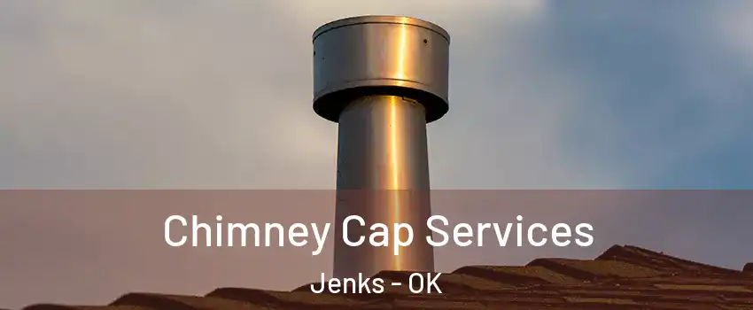 Chimney Cap Services Jenks - OK