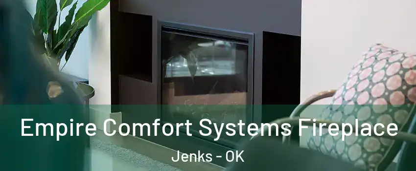 Empire Comfort Systems Fireplace Jenks - OK