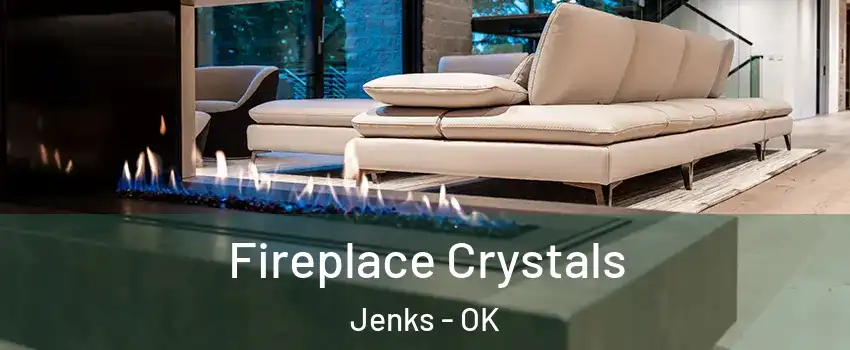 Fireplace Crystals Jenks - OK