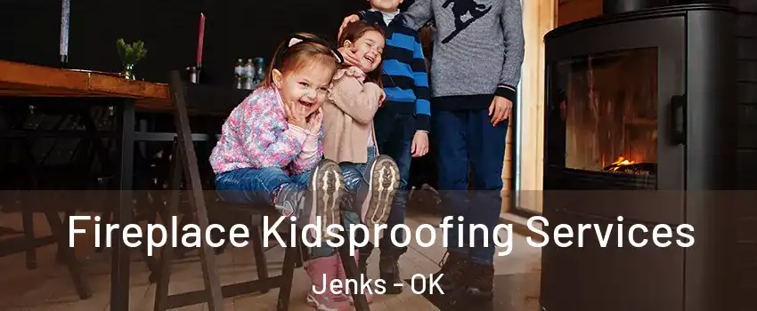 Fireplace Kidsproofing Services Jenks - OK
