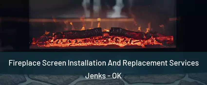 Fireplace Screen Installation And Replacement Services Jenks - OK