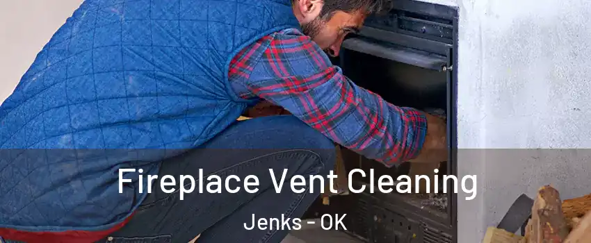 Fireplace Vent Cleaning Jenks - OK