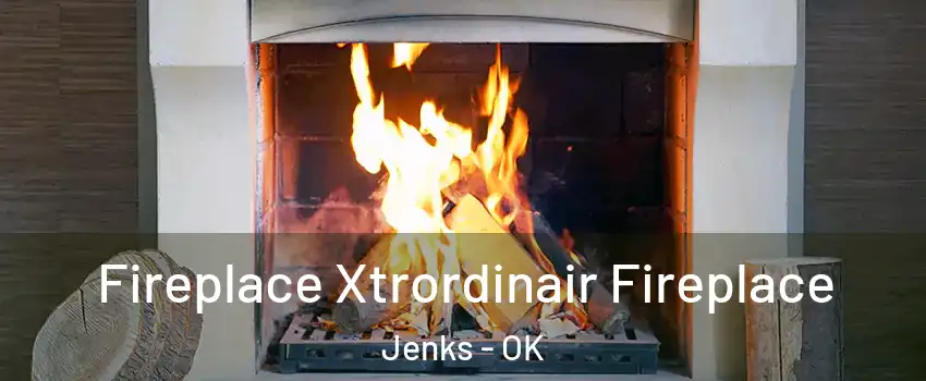 Fireplace Xtrordinair Fireplace Jenks - OK
