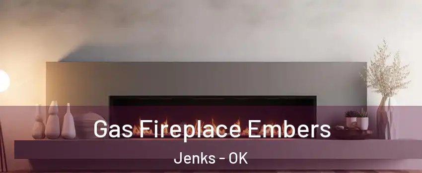 Gas Fireplace Embers Jenks - OK
