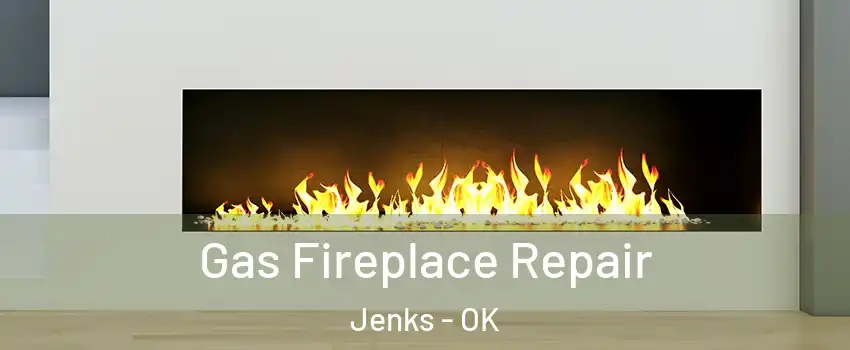 Gas Fireplace Repair Jenks - OK