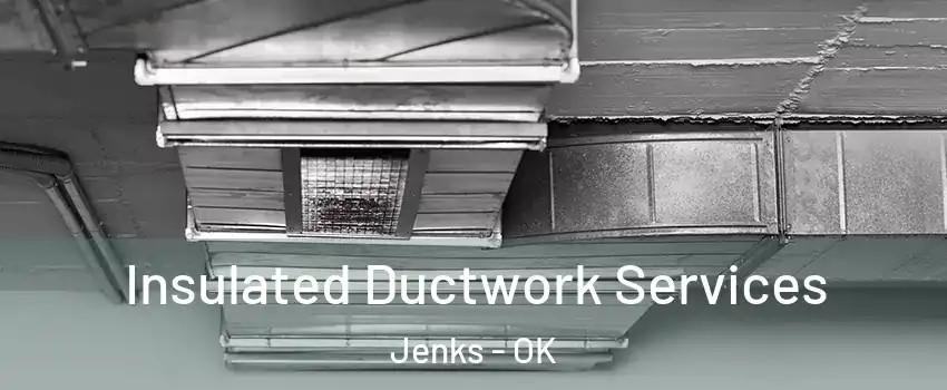 Insulated Ductwork Services Jenks - OK