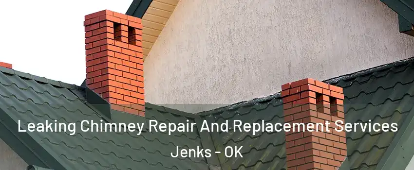 Leaking Chimney Repair And Replacement Services Jenks - OK