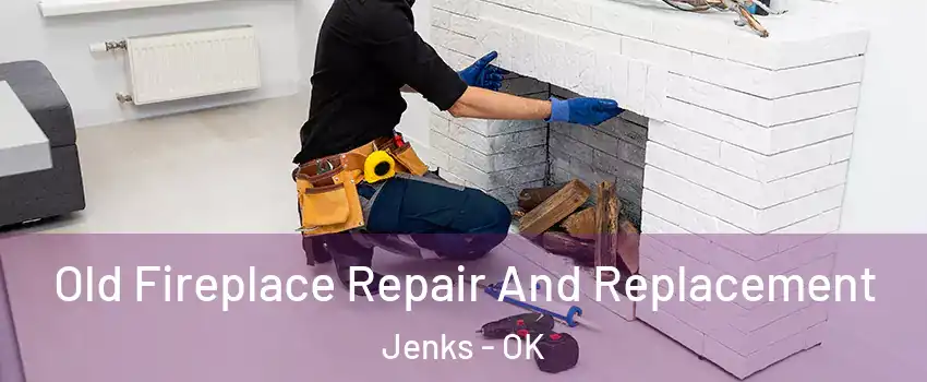Old Fireplace Repair And Replacement Jenks - OK
