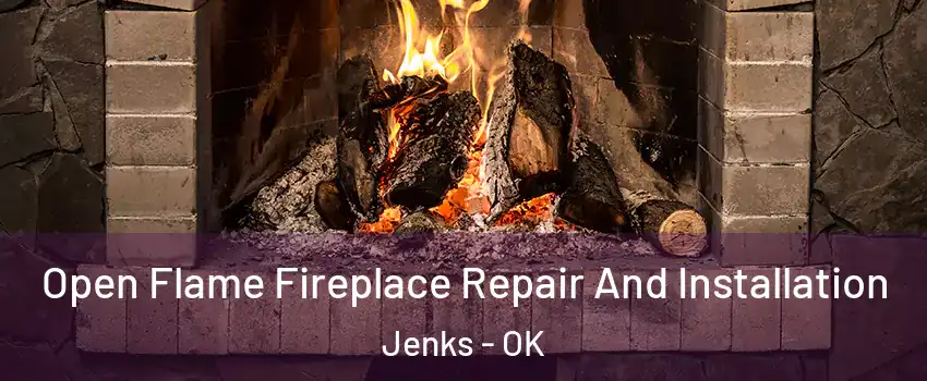 Open Flame Fireplace Repair And Installation Jenks - OK