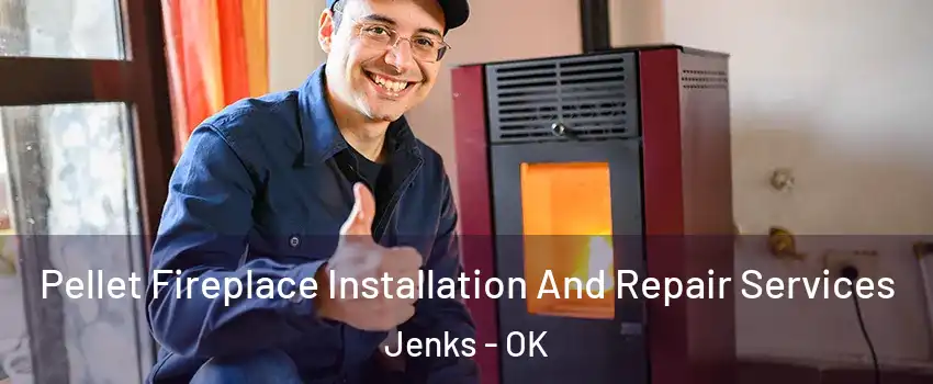 Pellet Fireplace Installation And Repair Services Jenks - OK