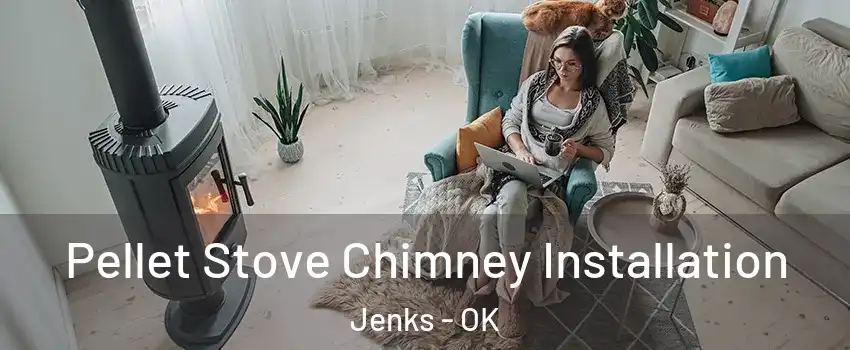 Pellet Stove Chimney Installation Jenks - OK