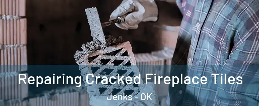 Repairing Cracked Fireplace Tiles Jenks - OK