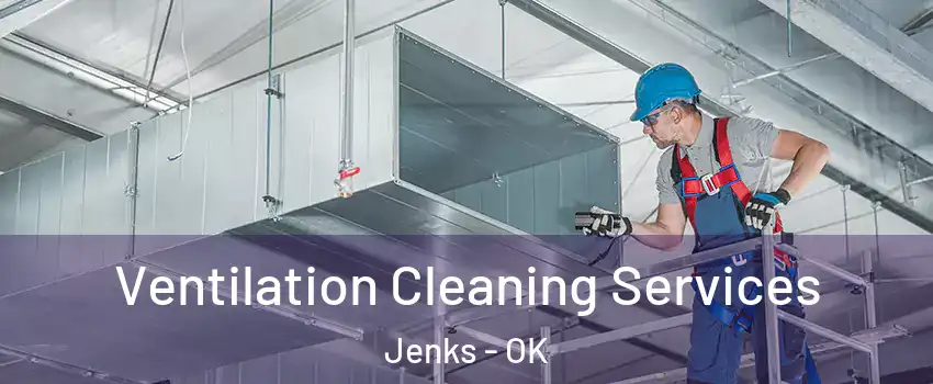 Ventilation Cleaning Services Jenks - OK
