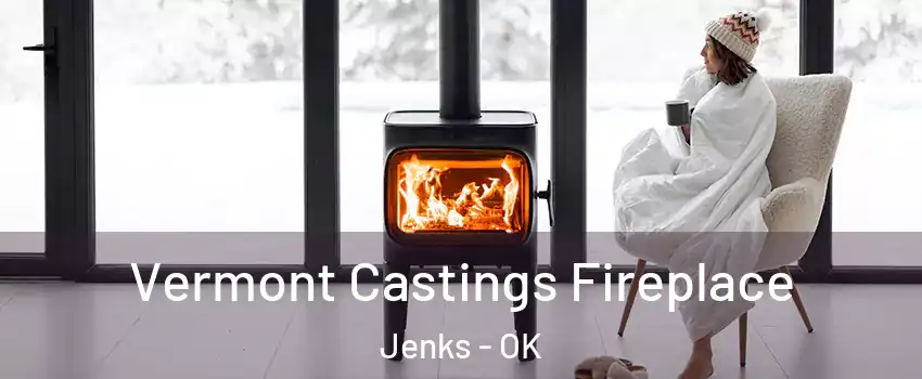 Vermont Castings Fireplace Jenks - OK