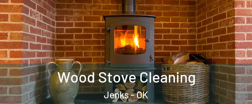 Wood Stove Cleaning Jenks - OK